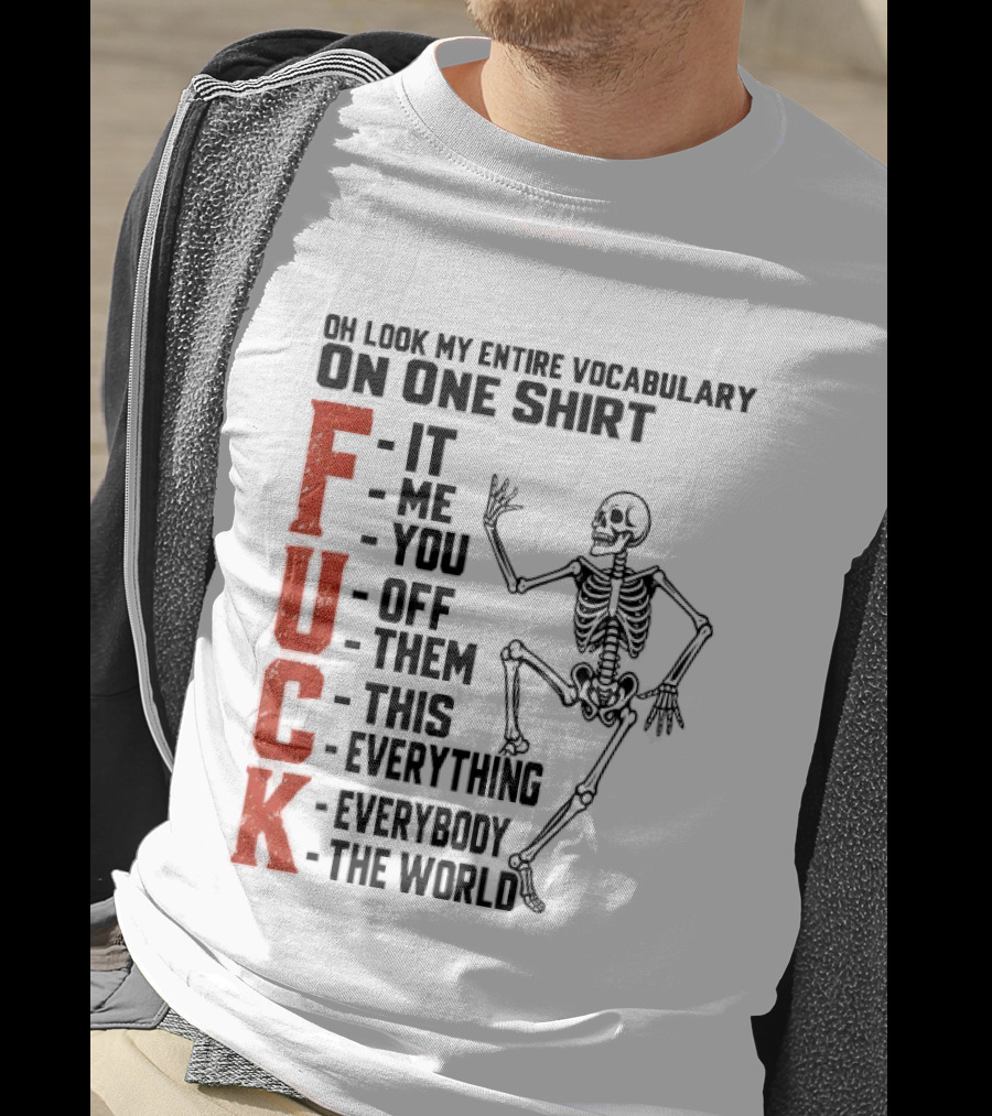Oh Look My Entire Vocabulary On One Skeleton Dance It Me You Off Them This Everything Everybody The World T-Shirt