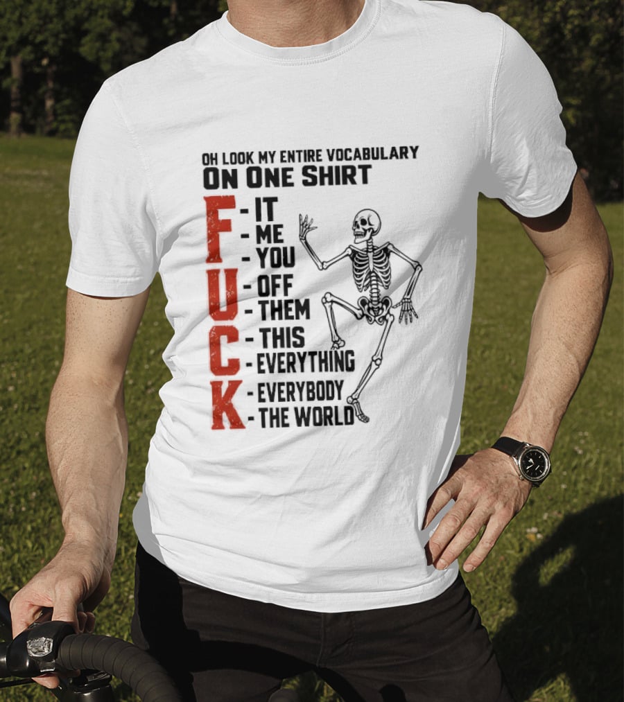 Oh Look My Entire Vocabulary On One Skeleton Dance It Me You Off Them This Everything Everybody The World T-Shirt