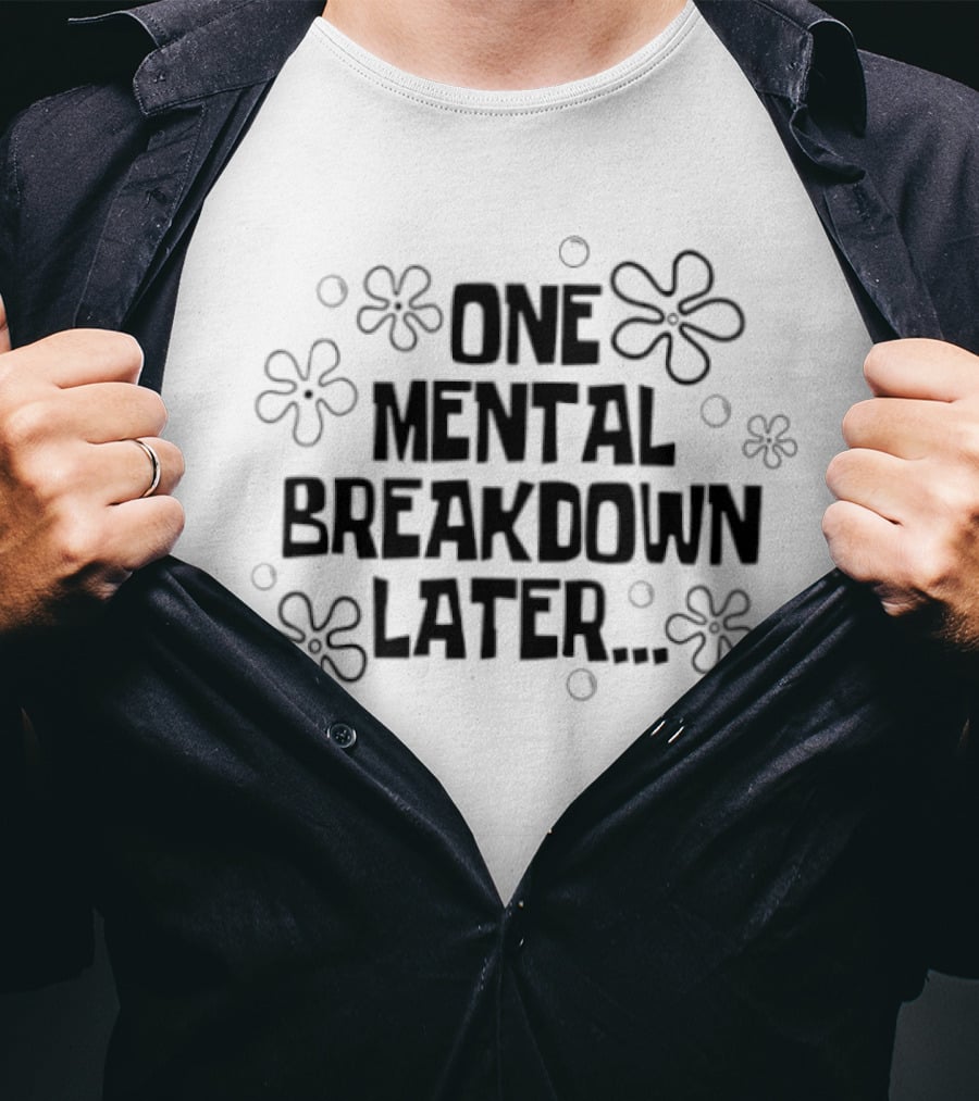 One Mental Breakdown Later SpongeBob Time Card Style Flowers T-Shirt
