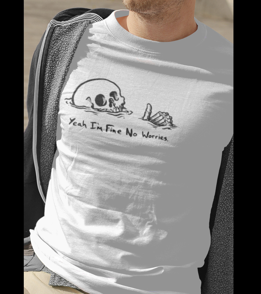 Skeleton Yeah I'm Fine No Worries Skull And Hand T-Shirt