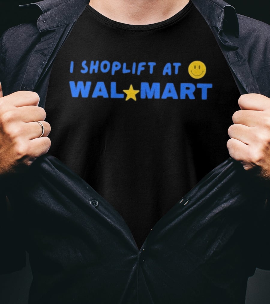 I Shoplift At Walmart T-Shirt