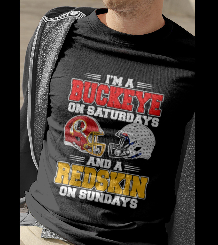 I'm A Buckeye On Saturdays And A Redskin On Sundays Football Loyalty T-Shirt