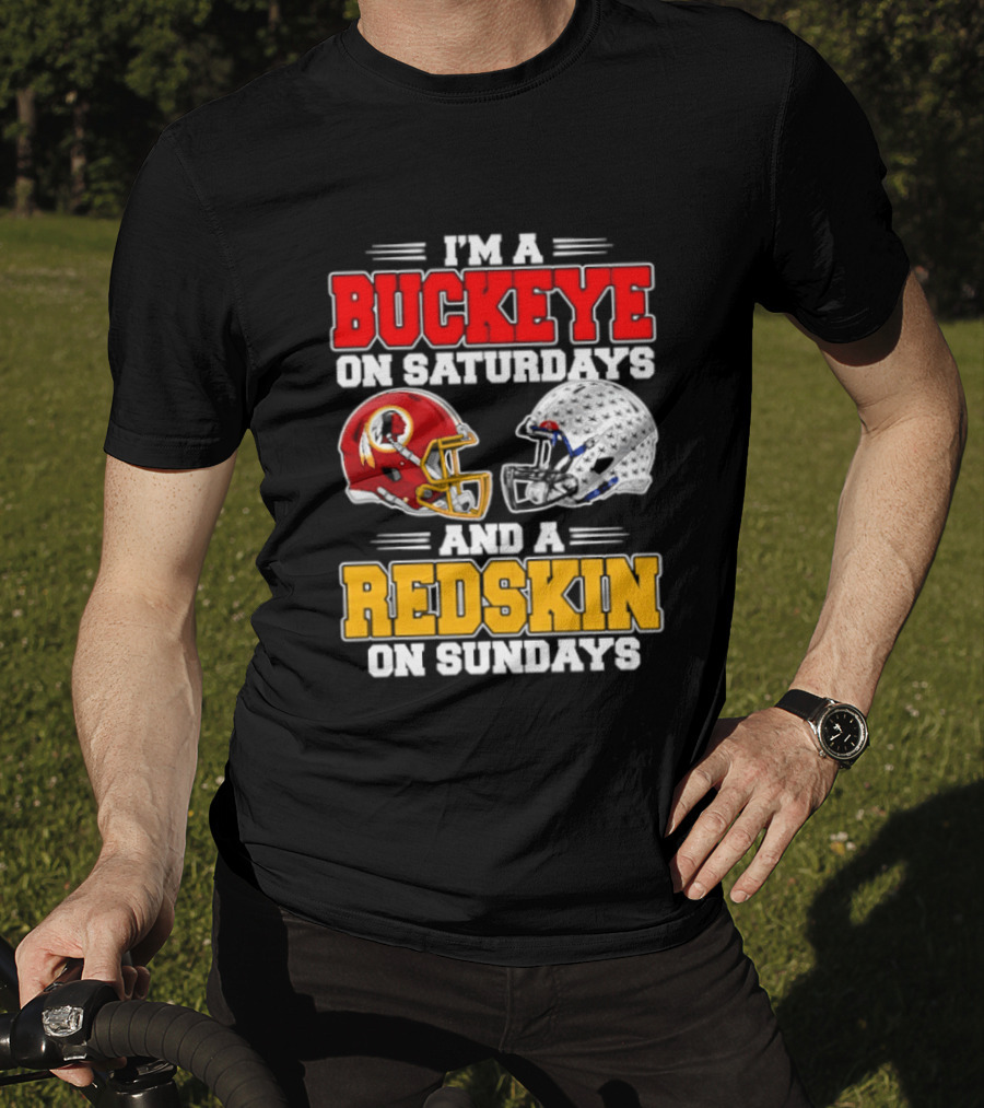 I'm A Buckeye On Saturdays And A Redskin On Sundays Football Loyalty T-Shirt