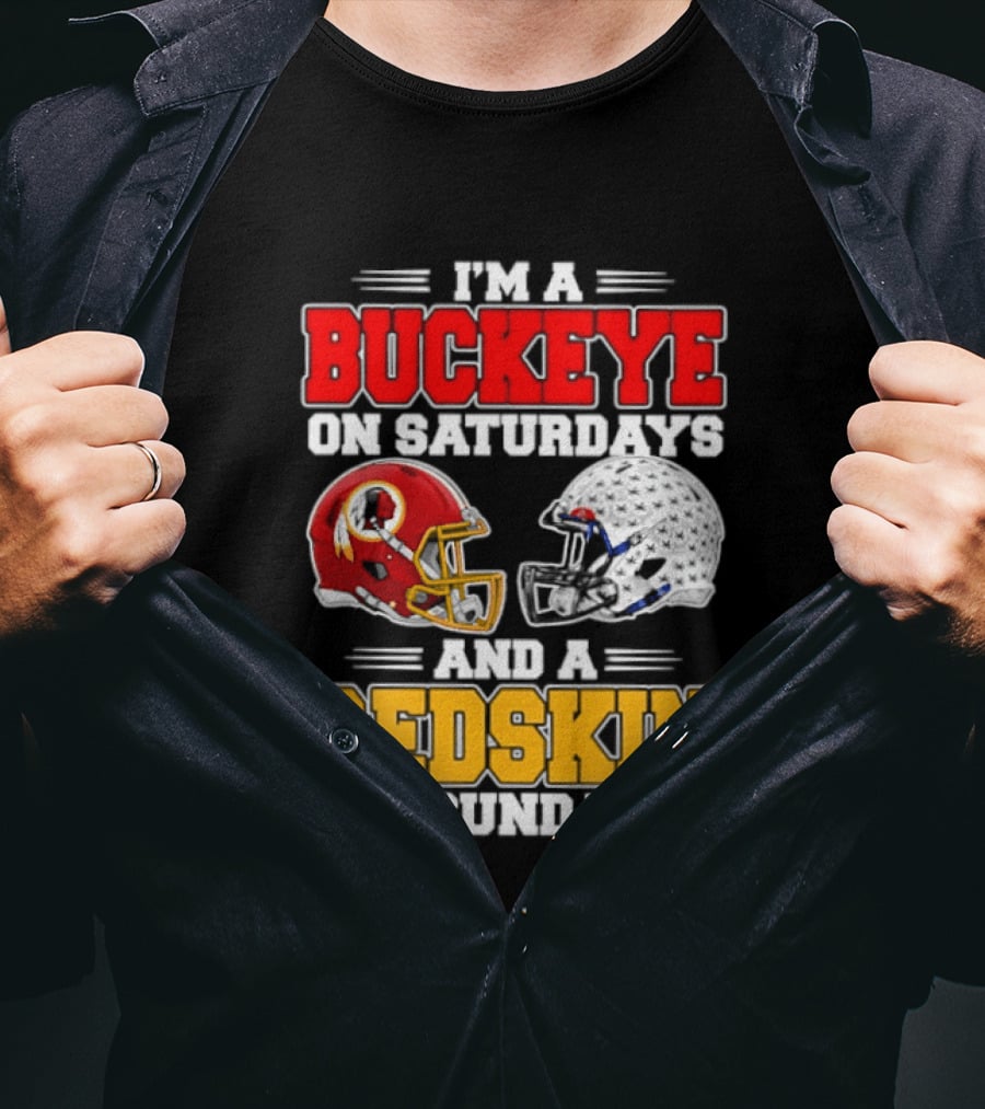 I'm A Buckeye On Saturdays And A Redskin On Sundays Football Loyalty T-Shirt