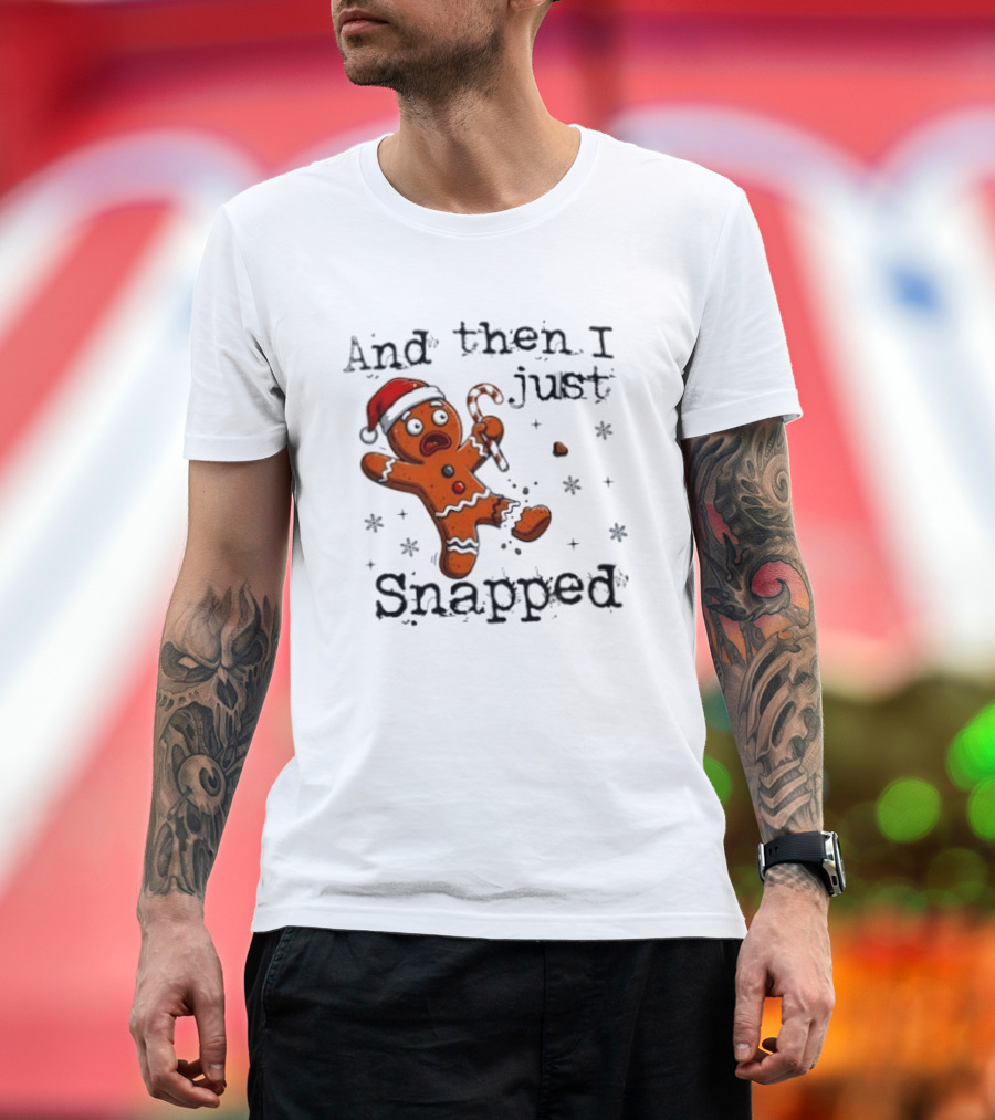 And Then I Just Snapped Gingerbread Man Christmas Santa Candy Cane T-Shirt