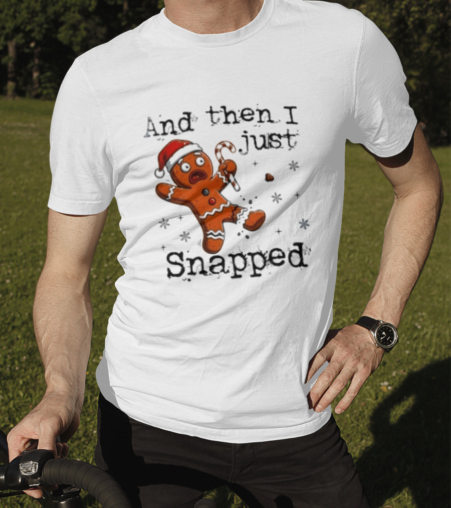 And Then I Just Snapped Gingerbread Man Christmas Santa Candy Cane T-Shirt