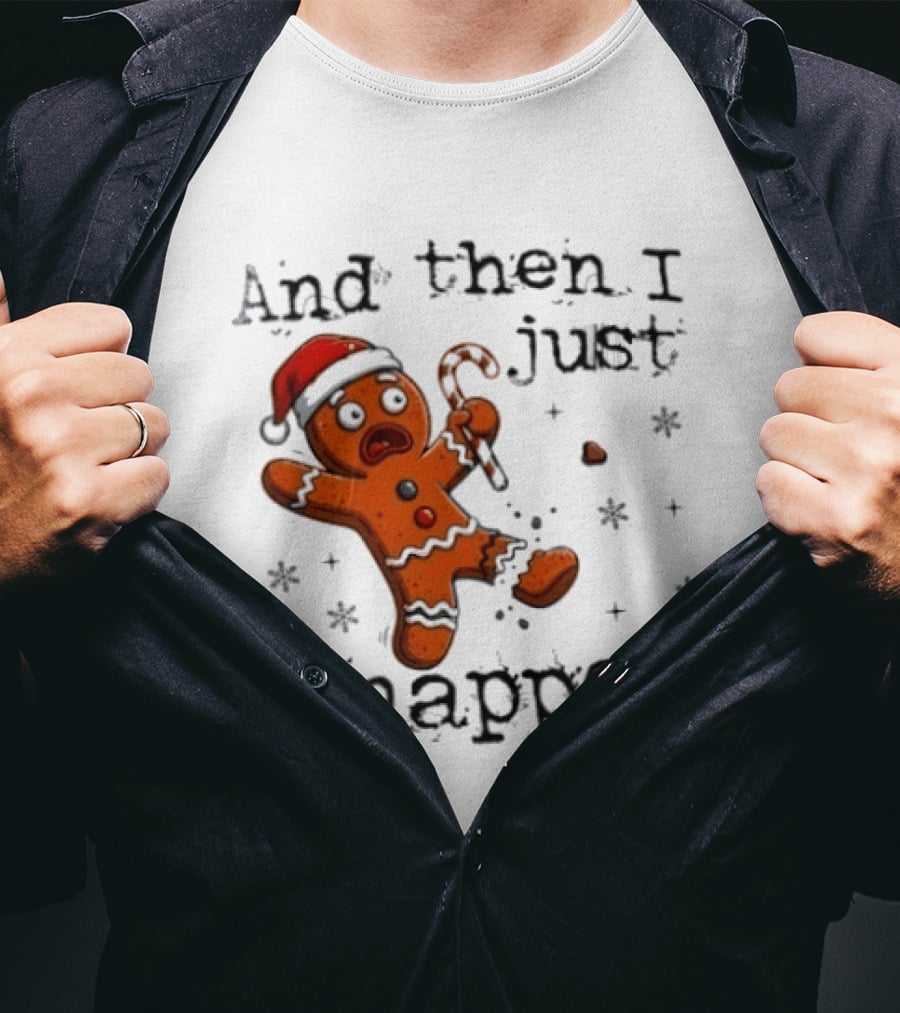And Then I Just Snapped Gingerbread Man Christmas Santa Candy Cane T-Shirt