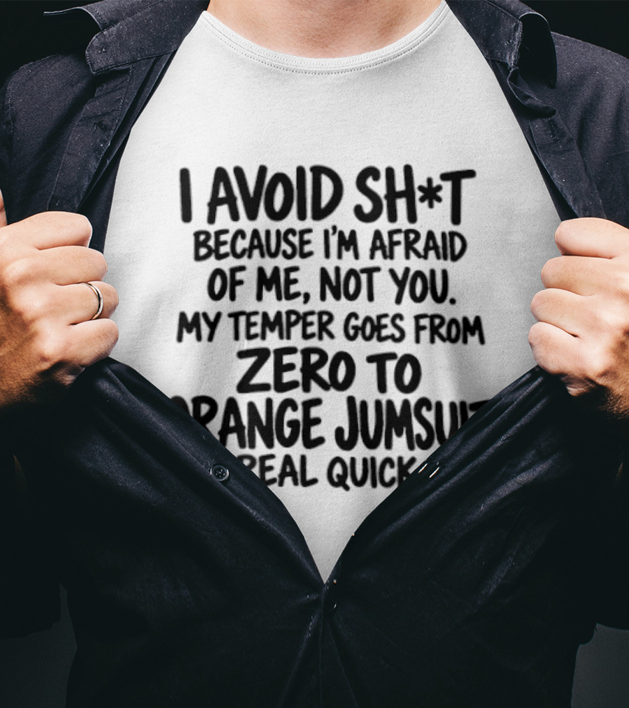 I Avoid Sh*t Because I'm Afraid Of Me Not You Temper Zero To Orange Jumpsuit Real Quick T-Shirt