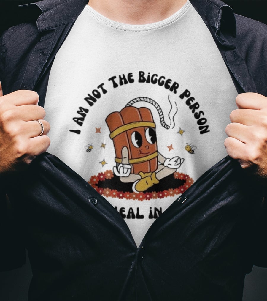 I Am Not The Bigger Person Cartoon Dynamite Sitting I'll Heal In Hell T-Shirt