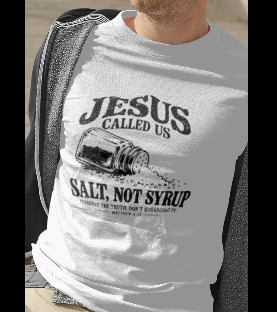Jesus Called Us Salt Not Syrup Preserve The Truth Don't Sugarcoat It Matthew 5 13 Salt Shaker T-Shirt