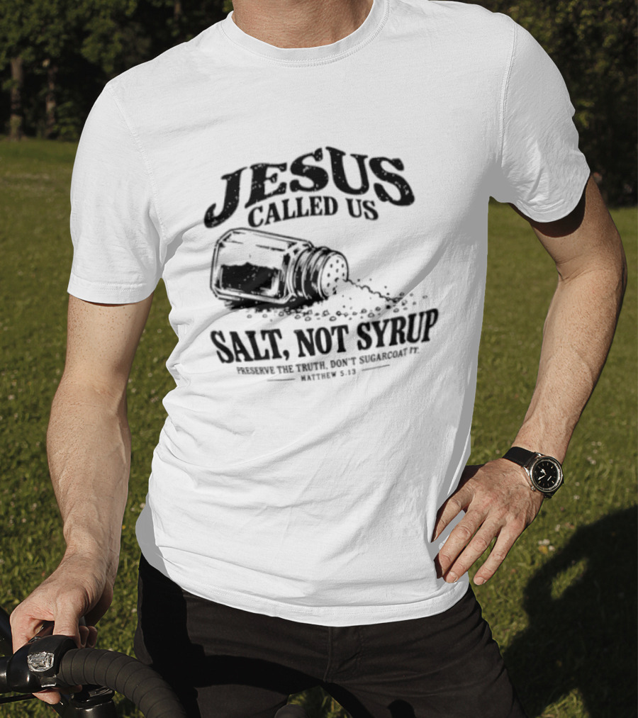 Jesus Called Us Salt Not Syrup Preserve The Truth Don't Sugarcoat It Matthew 5 13 Salt Shaker T-Shirt