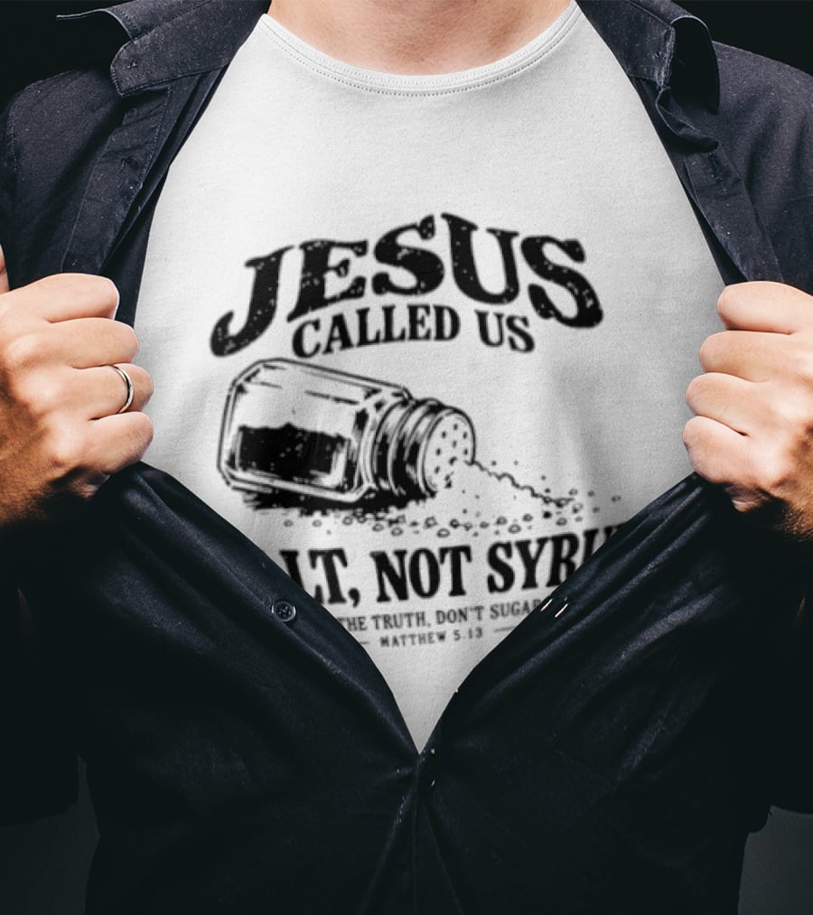 Jesus Called Us Salt Not Syrup Preserve The Truth Don't Sugarcoat It Matthew 5 13 Salt Shaker T-Shirt