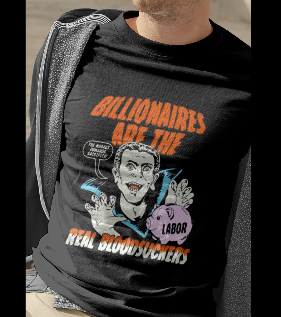 Billionaires Are The Real Bloodsuckers Labor Vampire T-Shirt