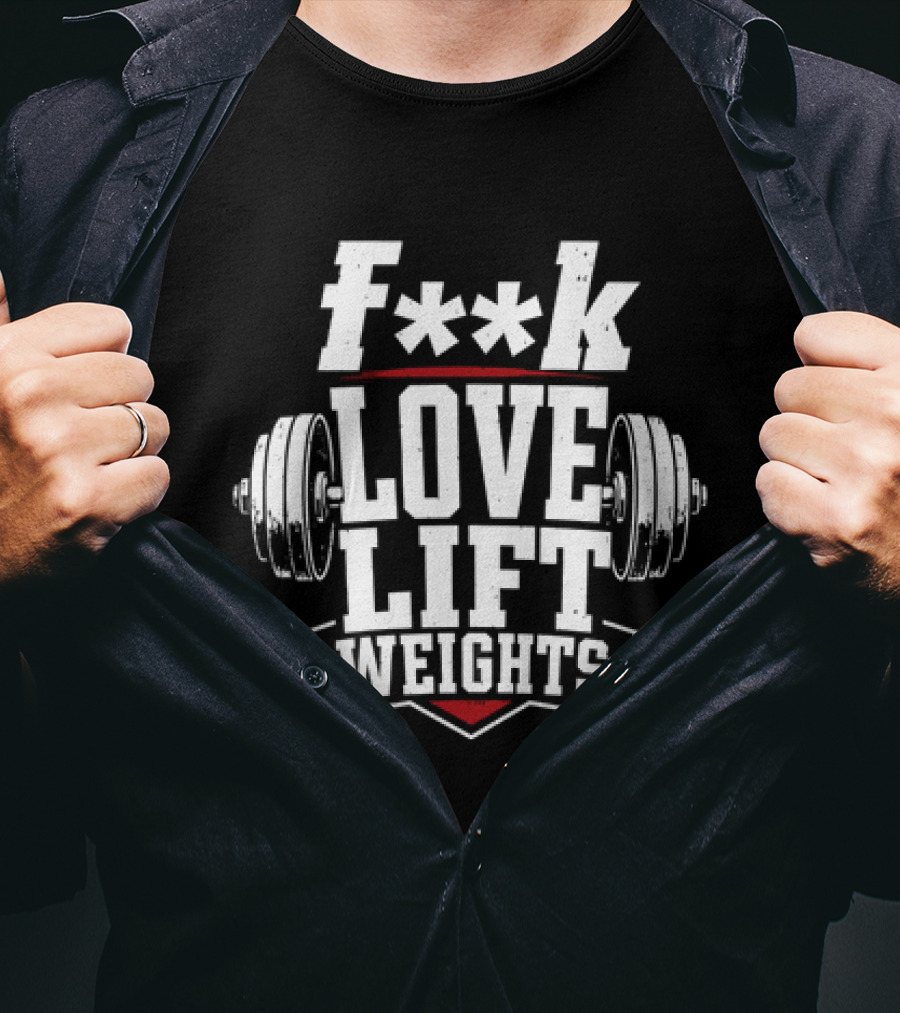 F**k Love Lift Weights Gym Motivation Barbell T-Shirt