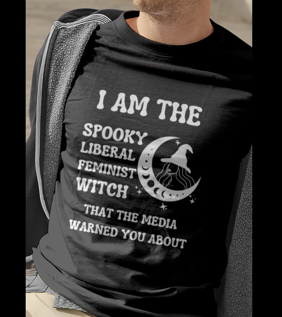 I Am The Spooky Liberal Feminist Witch Moon Media Warned You About T-Shirt