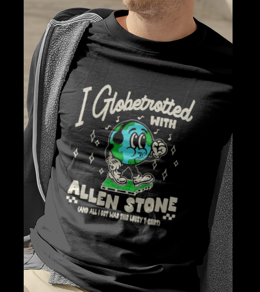 I Globetrotted With Allen Stone All I Got Was This Lousy T T-Shirt