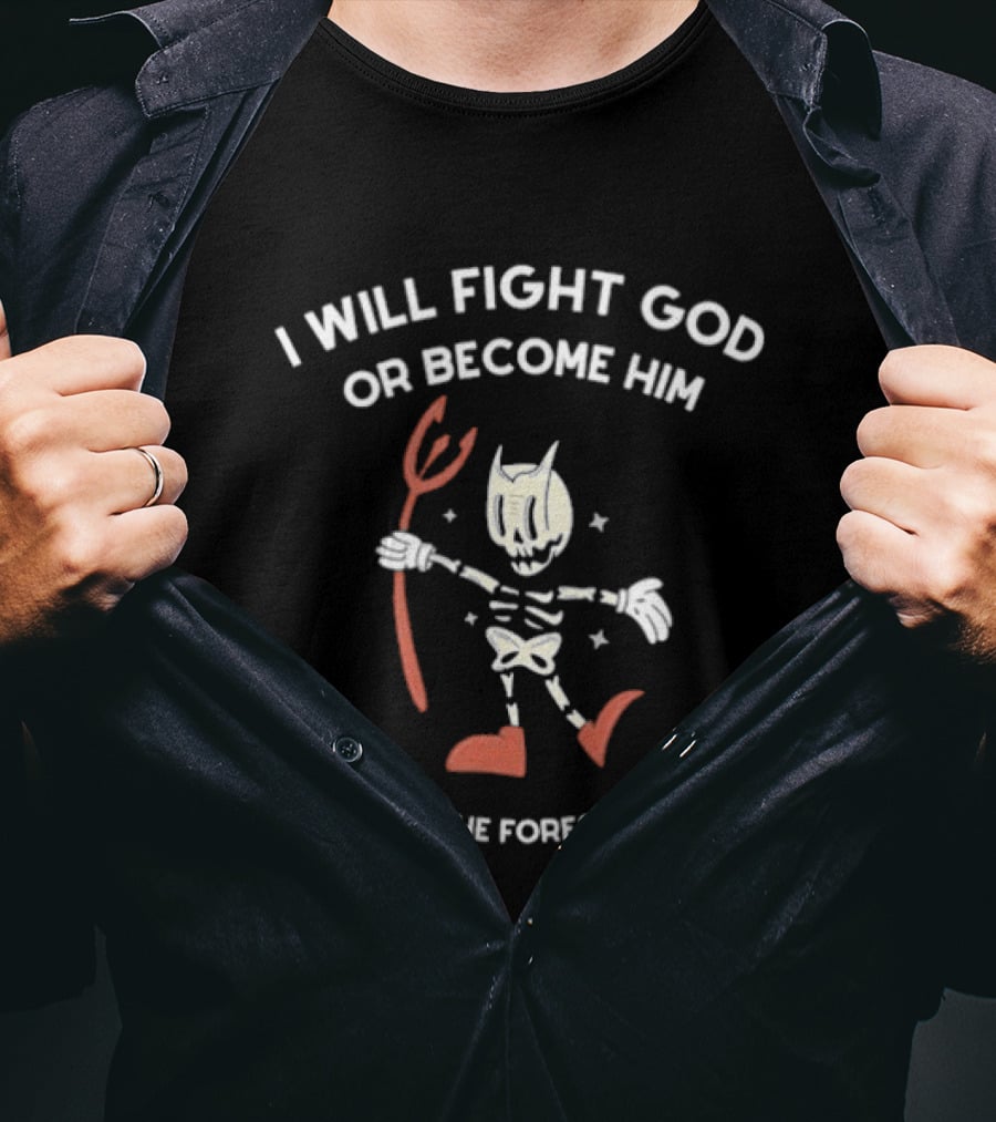 I Will Fight God Or Become Him Skeleton Devil Graphic Why Has He Forsaken Me T-Shirt