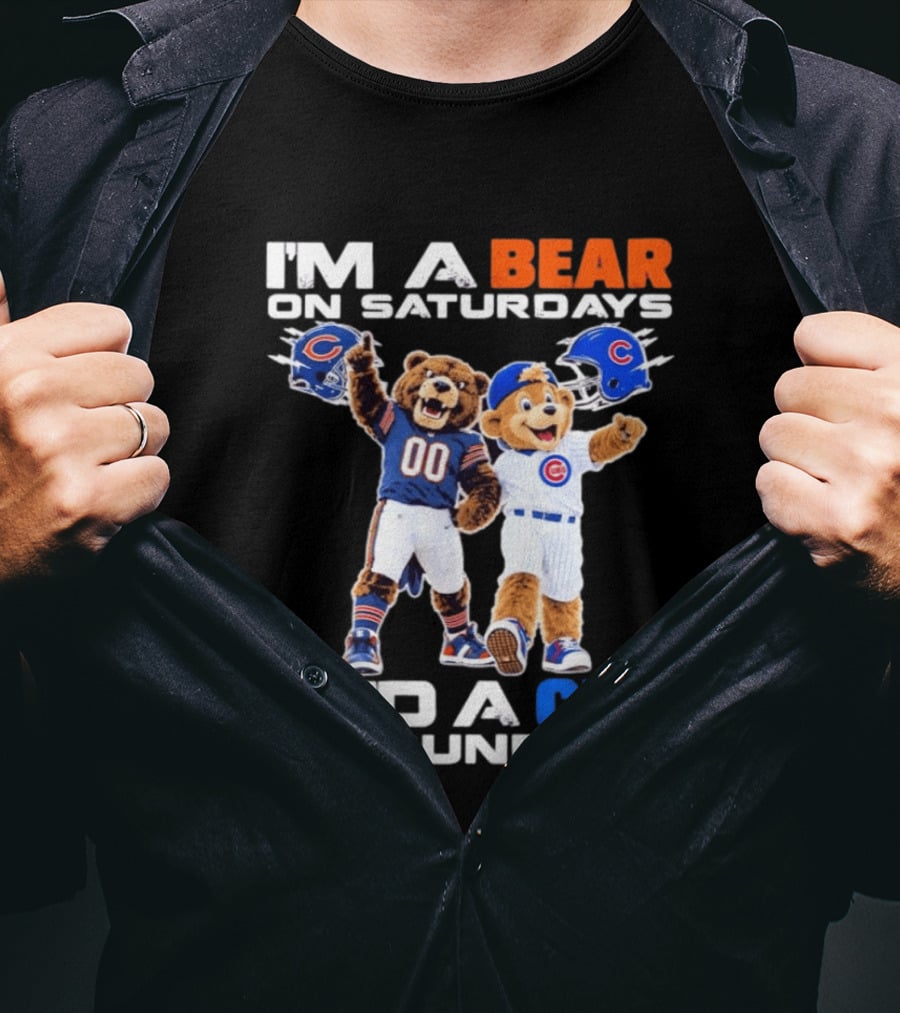 I'm A Bear On Saturdays And A Cub On Sundays Chicago Bears Cubs Fans T-Shirt