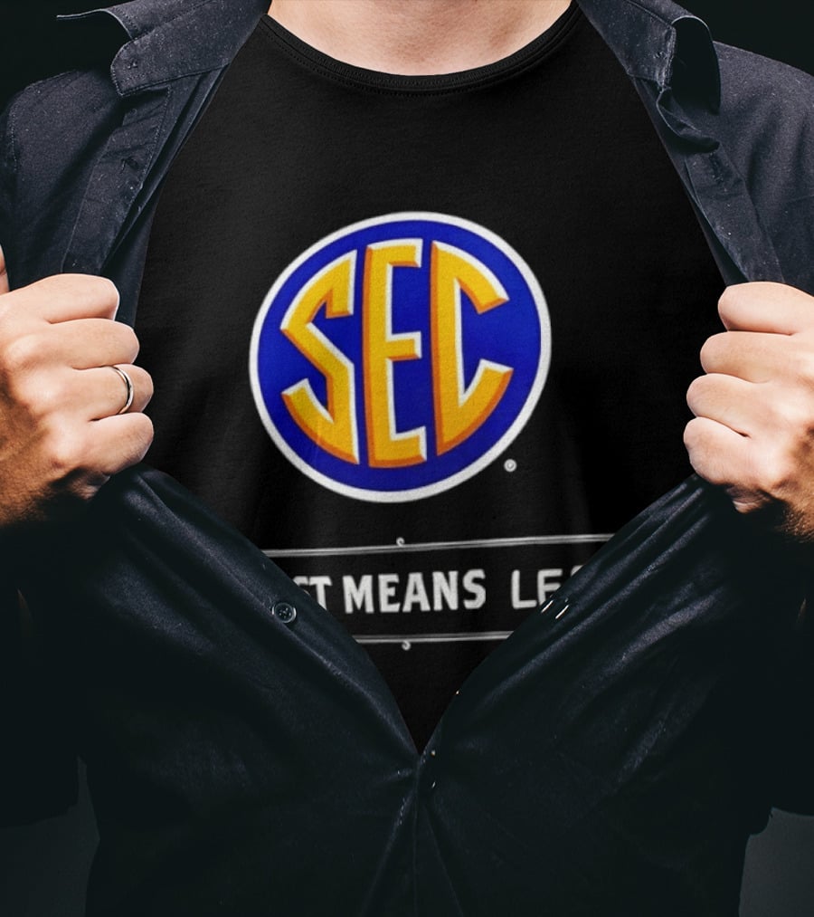 SEC It Just Means Less Sports Satire T-Shirt