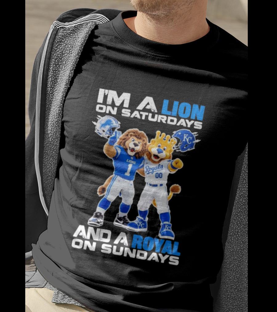 I'm A Lion On Saturdays And A Royal On Sundays Detroit Lions Kansas City Royals Sports T-Shirt