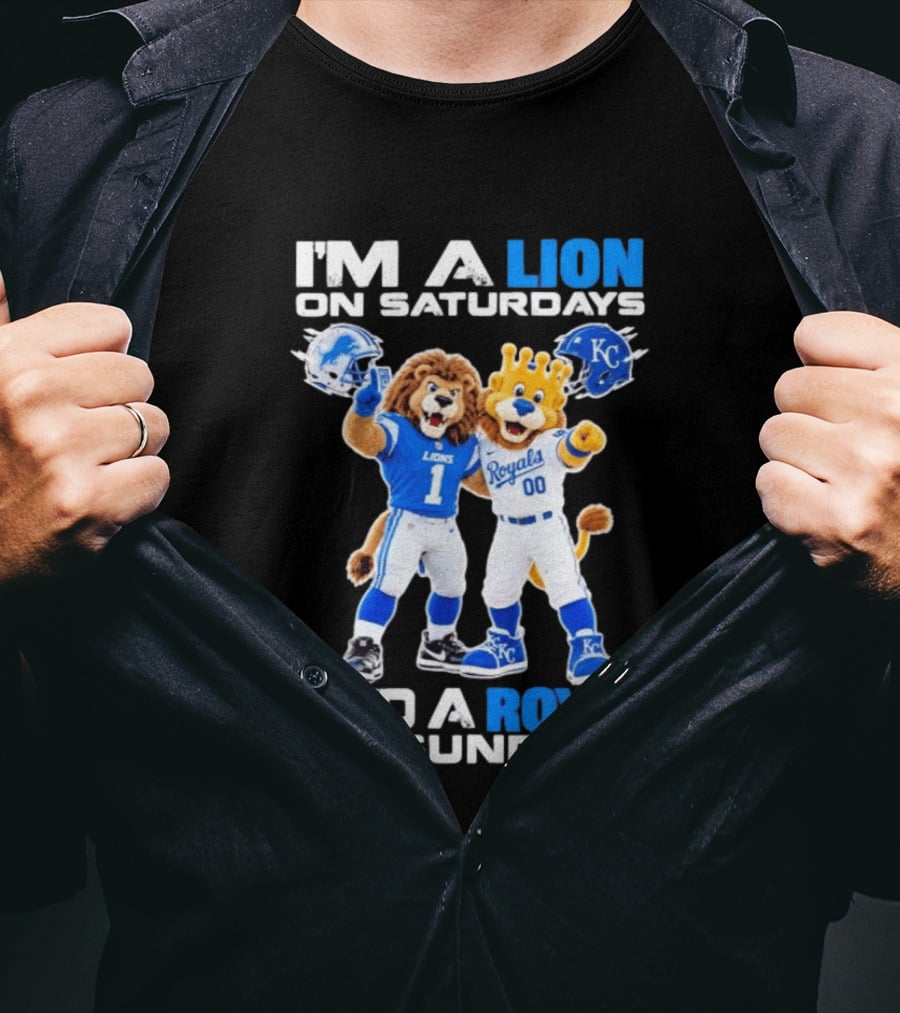 I'm A Lion On Saturdays And A Royal On Sundays Detroit Lions Kansas City Royals Sports T-Shirt