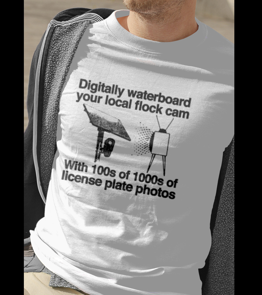 Digitally Waterboard Your Local Flock Cam With 100s Of 1000s Of License Plate Photos T-Shirt