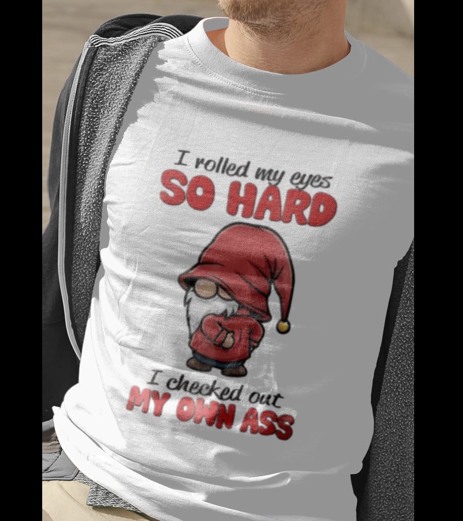 I Rolled My Eyes So Hard I Checked Out My Own Ass Gnome Red Hat T-Shirt
