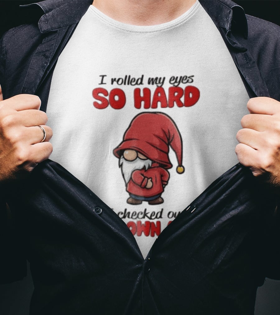 I Rolled My Eyes So Hard I Checked Out My Own Ass Gnome Red Hat T-Shirt