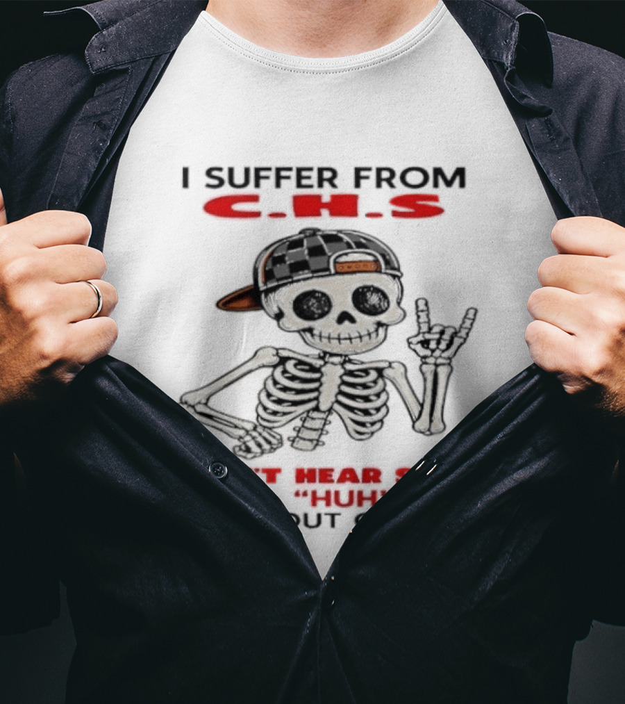 I Suffer From CHS Can't Hear Shit Huh Skeleton Hands Rock Out T-Shirt