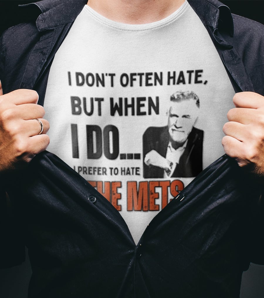 New York Mets I Don't Often Hate But When I Do I Prefer To Hate The Mets T-Shirt