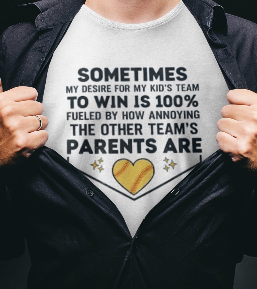 Sometimes My Desire For My Kid's Team To Win Is 100% Fueled By How Annoying The Other Team's Parents Are T-Shirt
