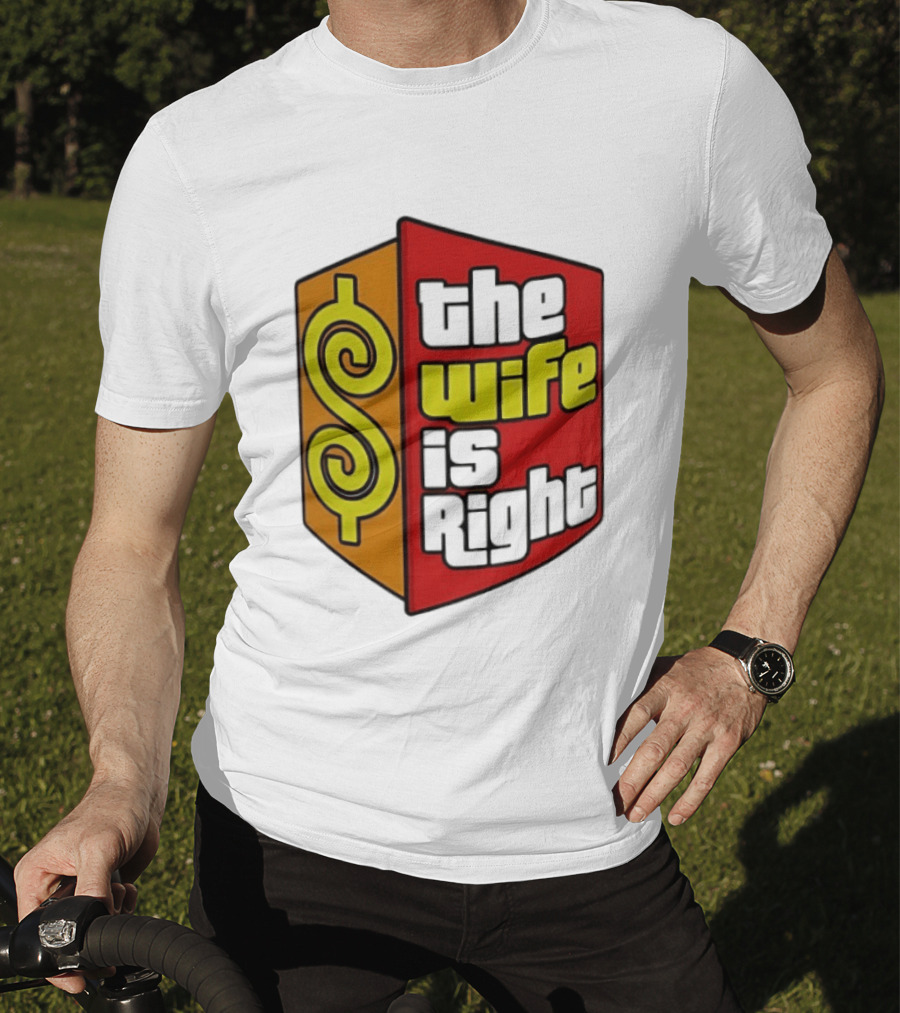 The Wife Is Right Dollar Sign T-Shirt