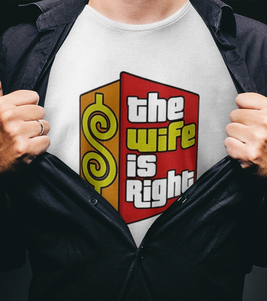 The Wife Is Right Dollar Sign T-Shirt