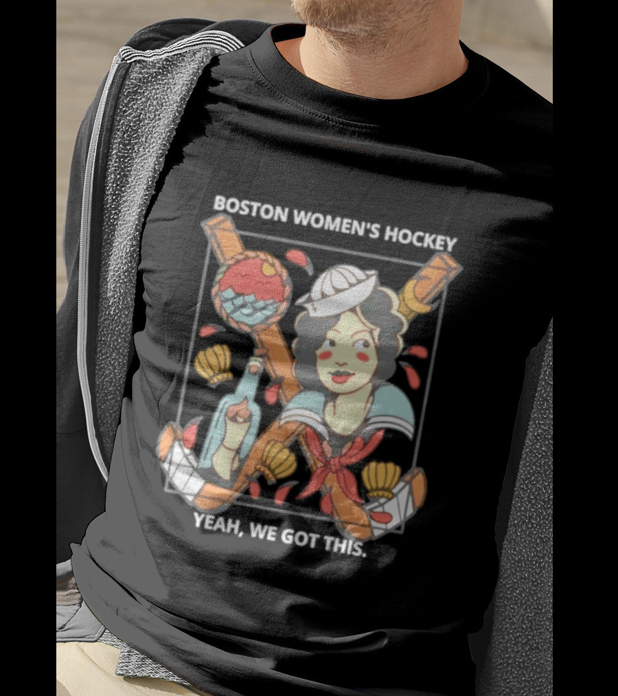 Boston Women's Hockey Yeah We Got This Sailor T-Shirt