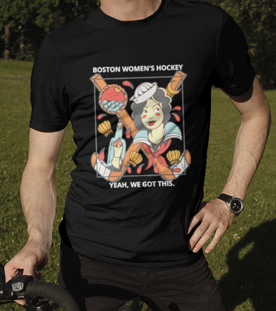Boston Women's Hockey Yeah We Got This Sailor T-Shirt