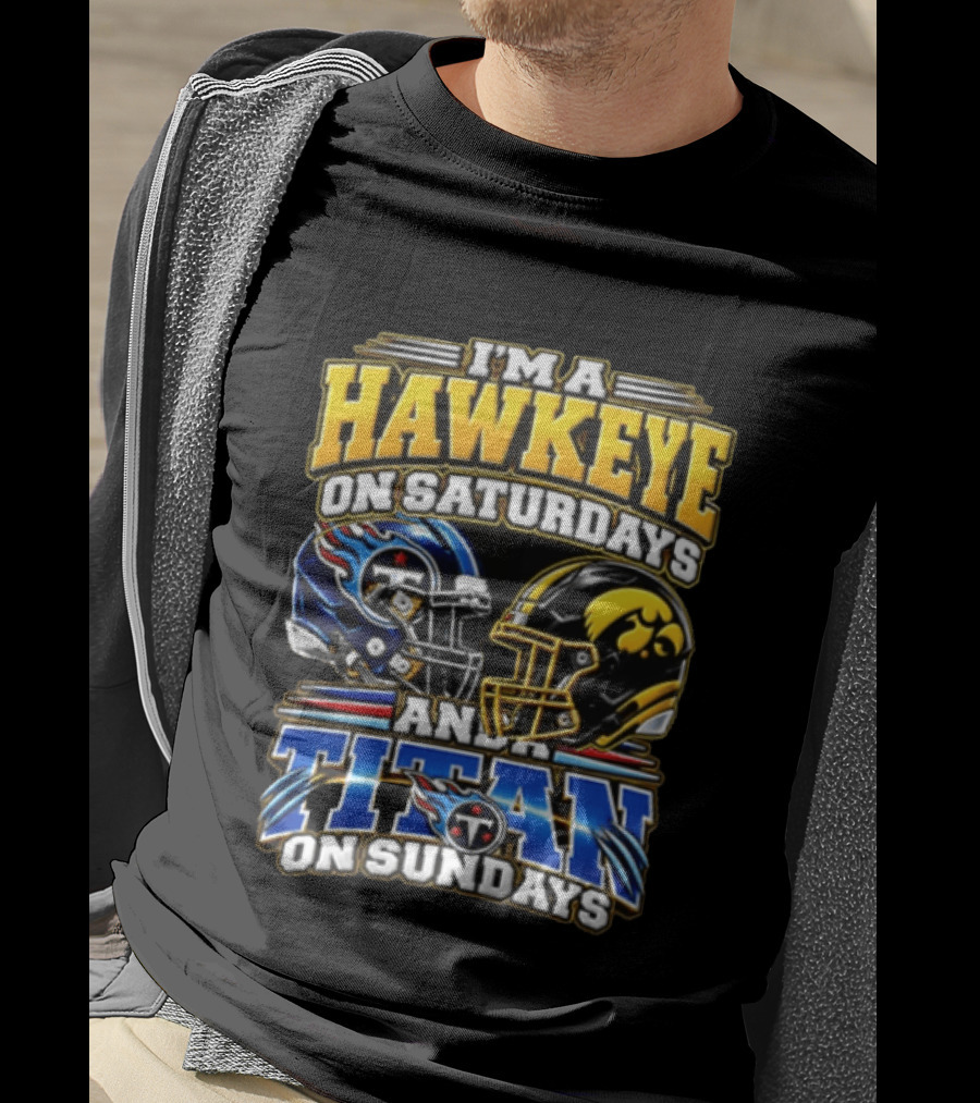 I'm A Hawkeye On Saturdays And A Titan On Sundays Football Helmets T-Shirt