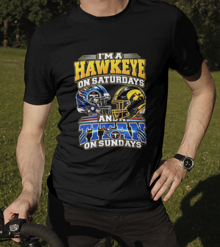 I'm A Hawkeye On Saturdays And A Titan On Sundays Football Helmets T-Shirt