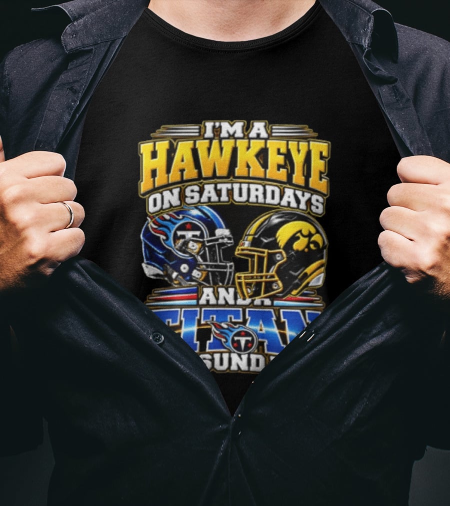 I'm A Hawkeye On Saturdays And A Titan On Sundays Football Helmets T-Shirt