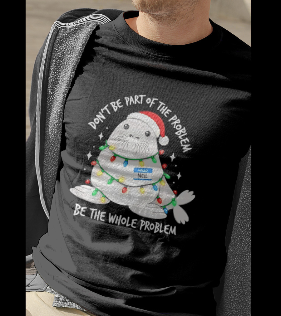 Don't Be Part Of The Problem Be The Whole Problem Walrus Christmas Lights T-Shirt