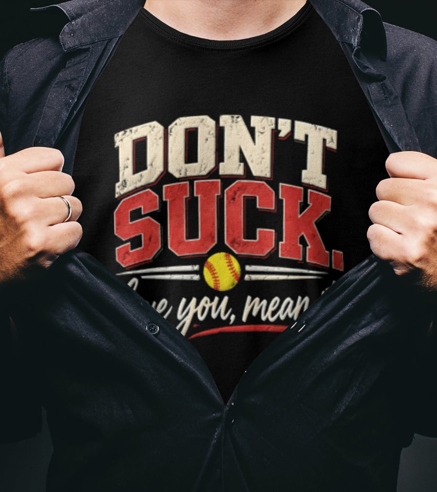 Don't Suck Love You Mean It Softball Motivation T-Shirt