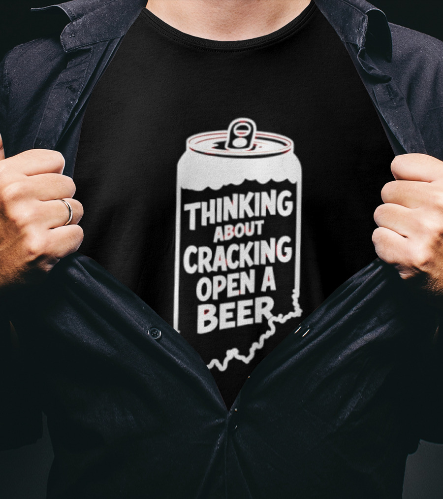 Indiana Thinking About Cracking Open A Beer State Can T-Shirt