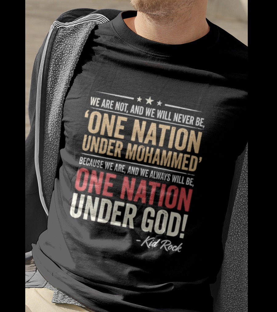 Kid Rock We Are Not One Nation Under Mohammed Always One Nation Under God T-Shirt