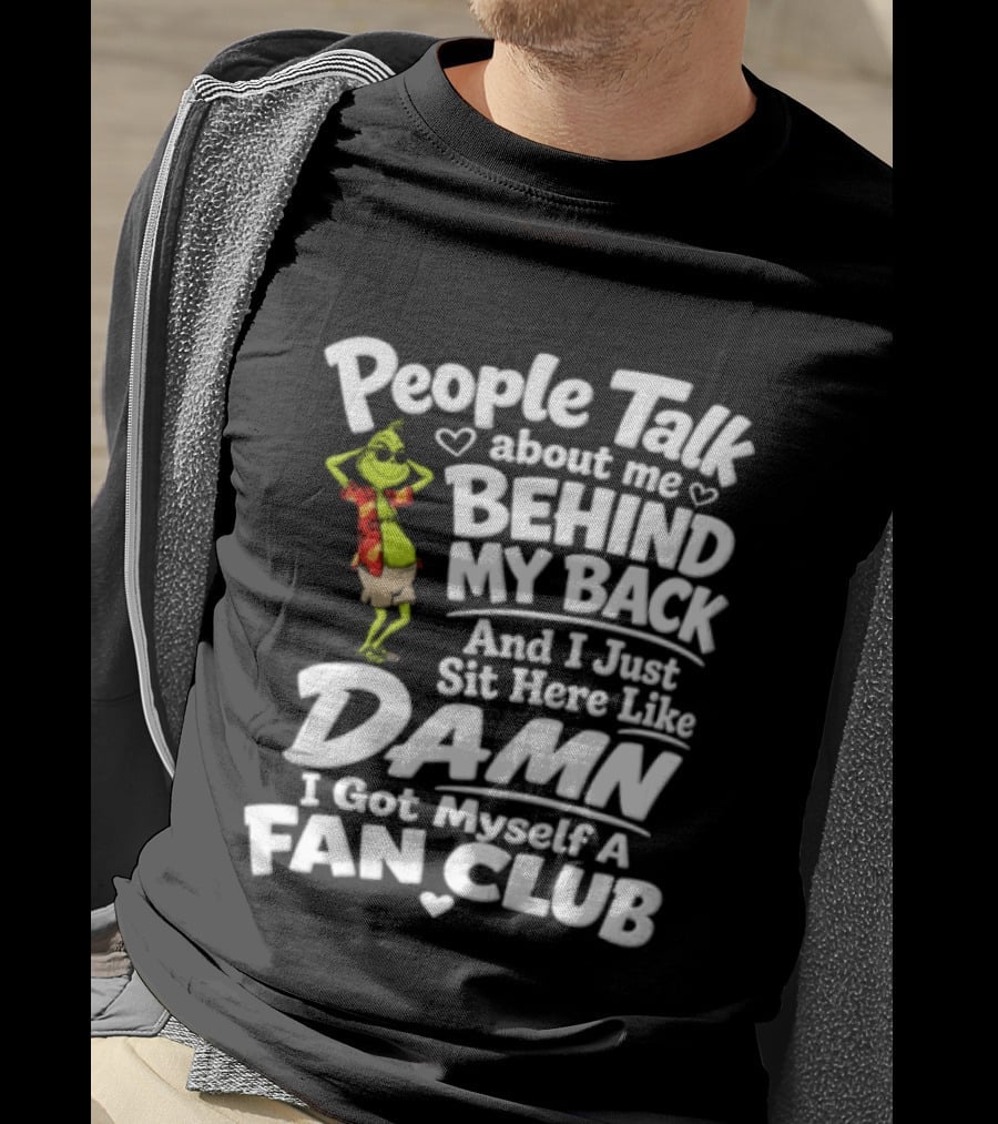 People Talk About Me Behind My Back And I Just Sit Here Like Damn I Got Myself A Fan Club T-Shirt