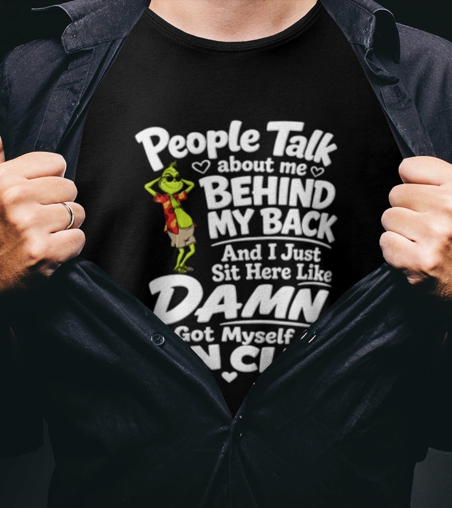 People Talk About Me Behind My Back And I Just Sit Here Like Damn I Got Myself A Fan Club T-Shirt