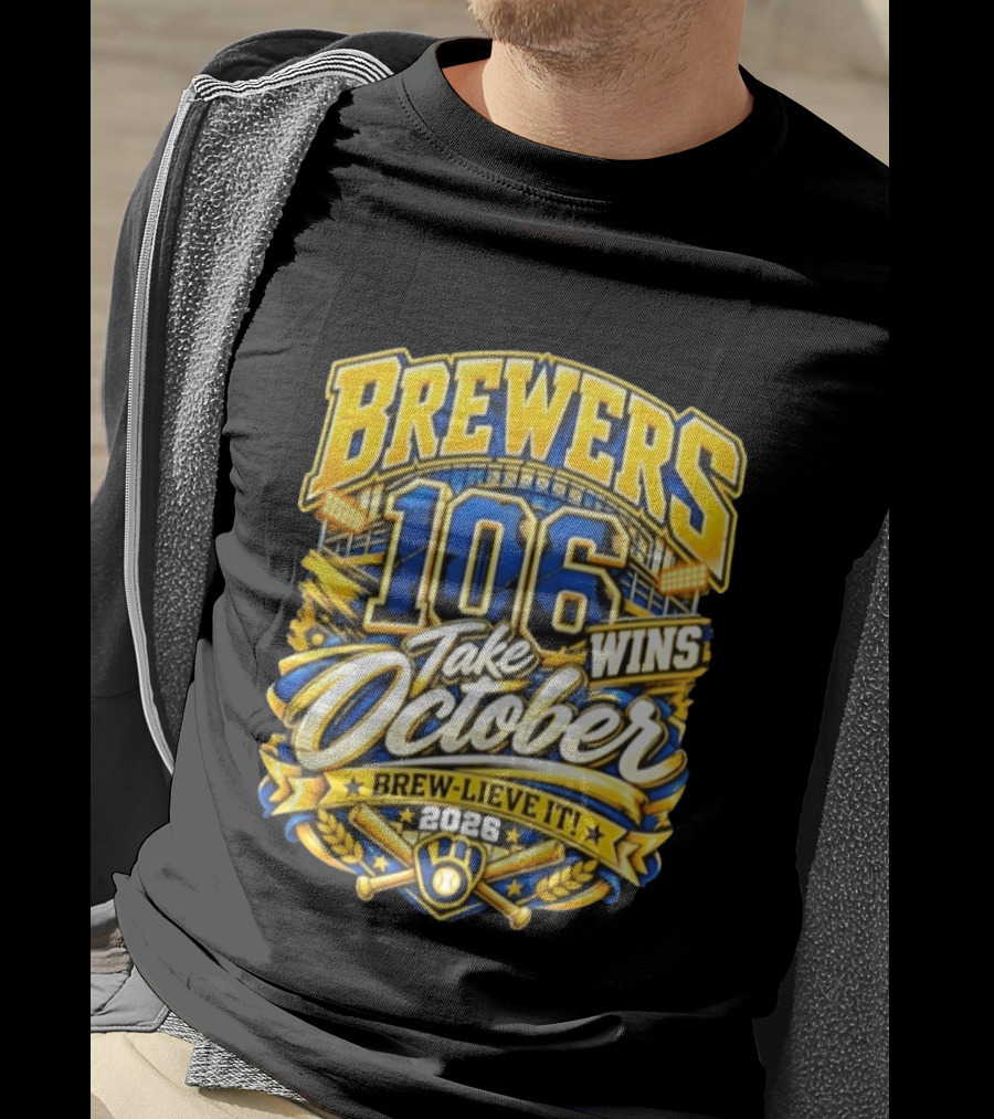 Brewers 106 Wins Take October Brew Lieve It 2026 T-Shirt