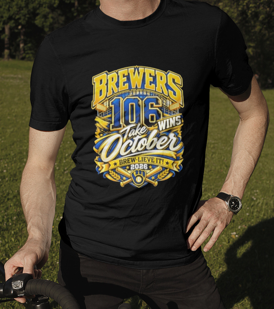Brewers 106 Wins Take October Brew Lieve It 2026 T-Shirt