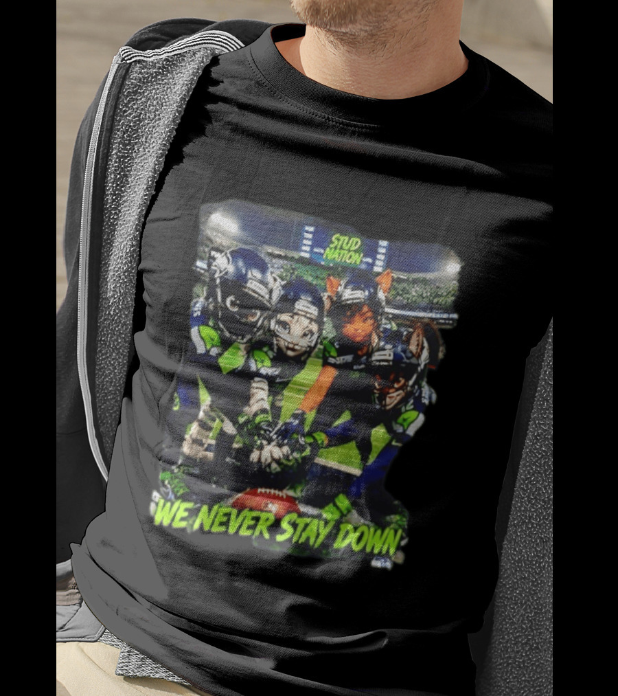 Stud Nation We Never Stay Down Seattle Seahawks Team Stadium Characters T-Shirt