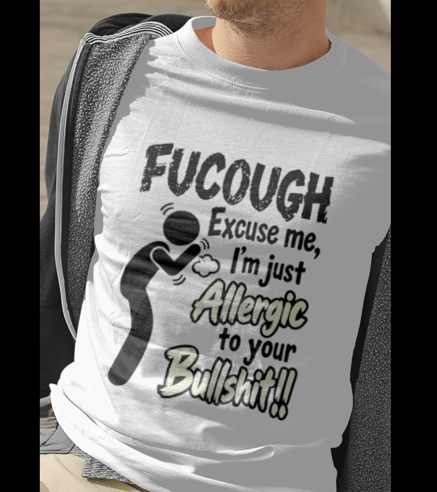 Fucough Excuse Me I'm Just Allergic To Your Bullshit Funny Coughing Stick Figure T-Shirt