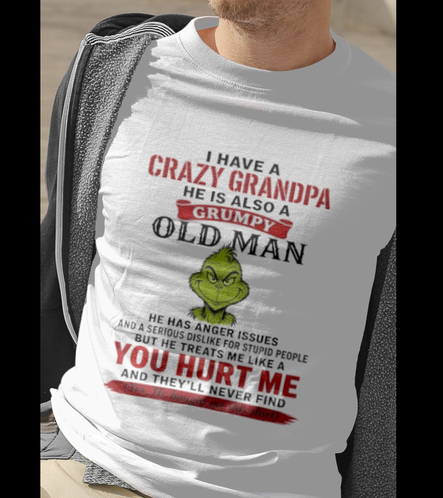 I Have A Crazy Grandpa He Is Also A Grumpy Old Man Grinch T-Shirt