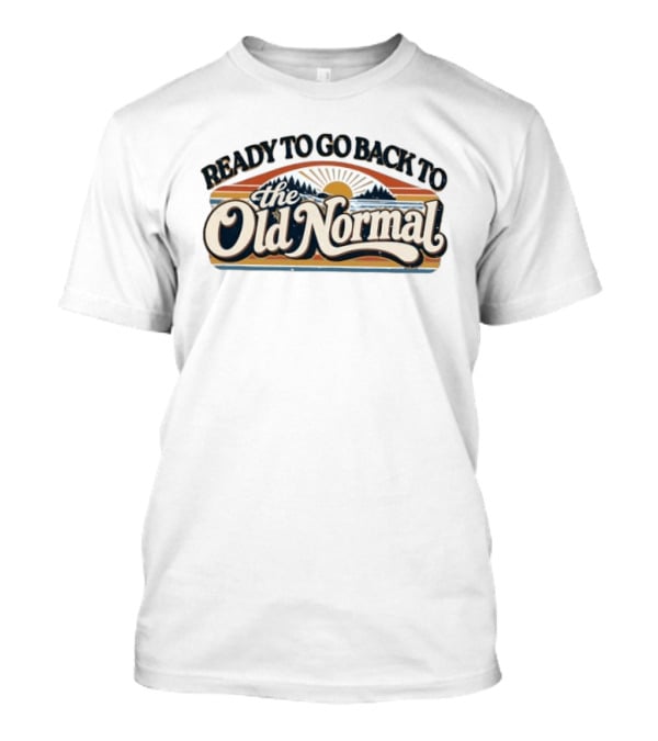 Ready To Go Back To The Old Normal Retro Sunset Hills T-Shirt